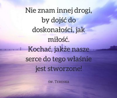 &quot;Wszyscy jesteśmy wybrani przez Boga, umiłowani i wywyższeni jako Jego umiłowane dzieci.
 
Miłość jest wydaniem siebie Bogu i drugiemu człowiekowi. Jest udzielaniem się i braniem.&quot;
 
Józef Kozłowski SJ